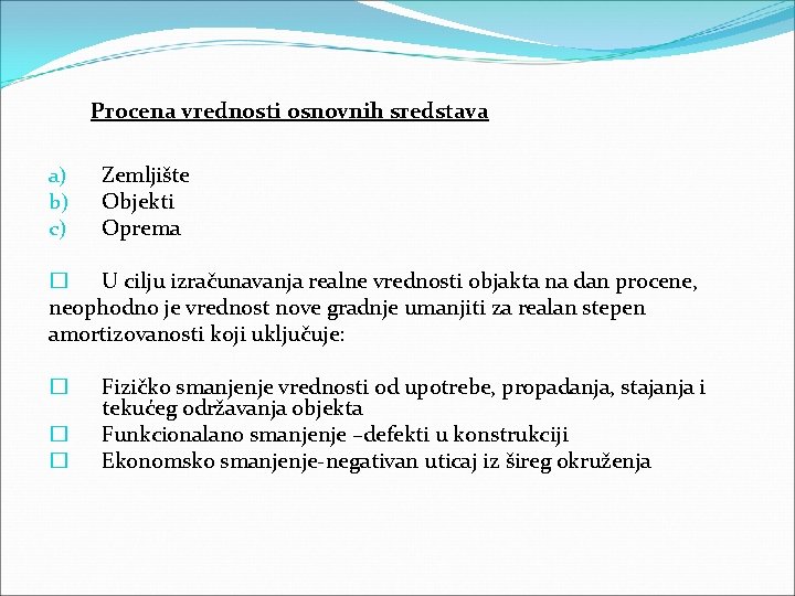 Procena vrednosti osnovnih sredstava a) b) c) Zemljište Objekti Oprema � U cilju izračunavanja Procena vrednosti osnovnih sredstava a) b) c) Zemljište Objekti Oprema � U cilju izračunavanja