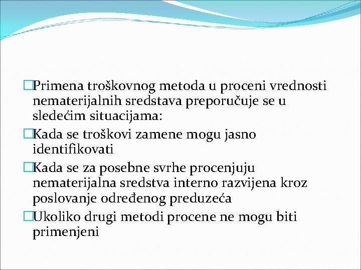 �Primena troškovnog metoda u proceni vrednosti nematerijalnih sredstava preporučuje se u sledećim situacijama: �Kada �Primena troškovnog metoda u proceni vrednosti nematerijalnih sredstava preporučuje se u sledećim situacijama: �Kada