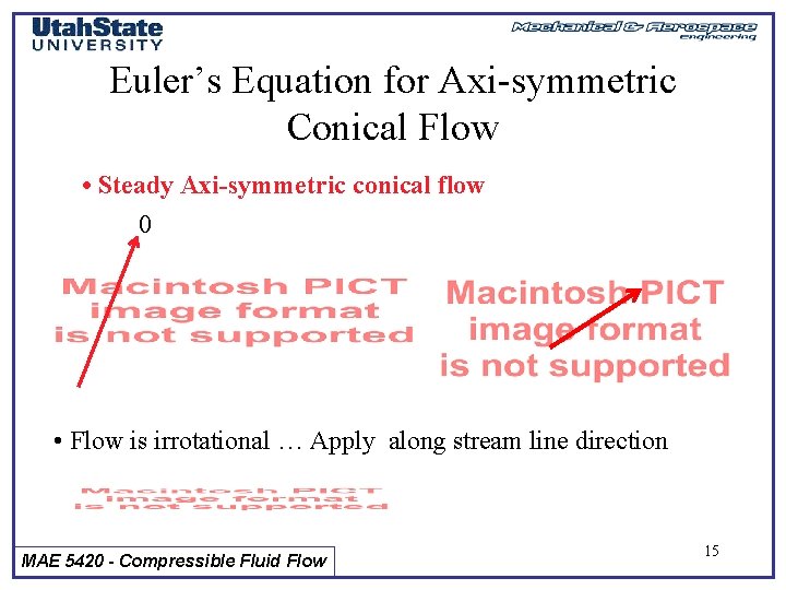 Euler’s Equation for Axi-symmetric Conical Flow • Steady Axi-symmetric conical flow 0 • Flow