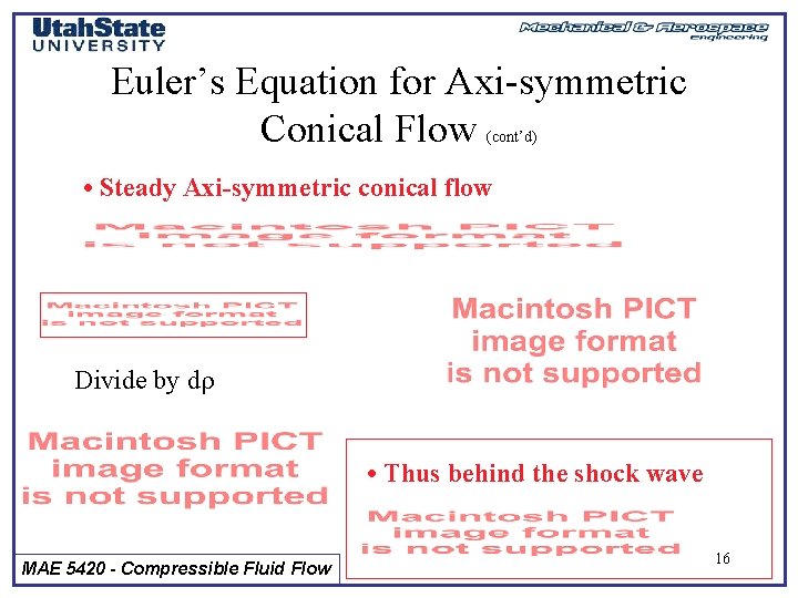 Euler’s Equation for Axi-symmetric Conical Flow (cont’d) • Steady Axi-symmetric conical flow Divide by