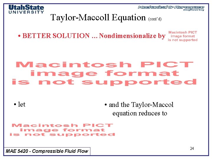 Taylor-Maccoll Equation (cont’d) • BETTER SOLUTION …Nondimensionalize by • let MAE 5420 - Compressible