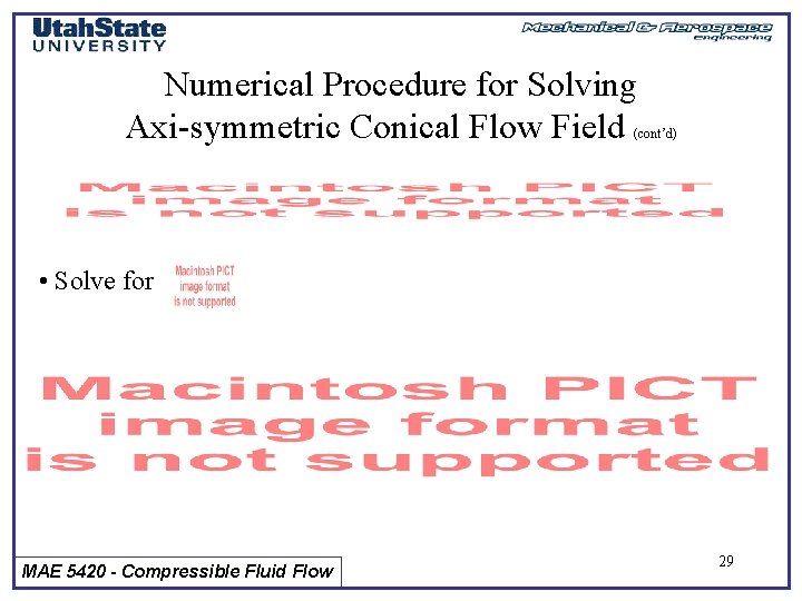 Numerical Procedure for Solving Axi-symmetric Conical Flow Field (cont’d) • Solve for MAE 5420