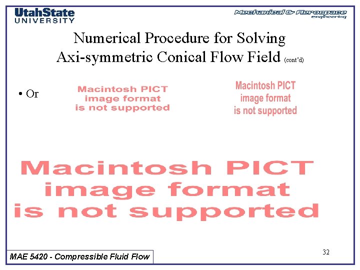Numerical Procedure for Solving Axi-symmetric Conical Flow Field (cont’d) • Or MAE 5420 -
