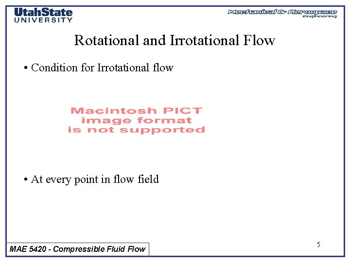 Rotational and Irrotational Flow • Condition for Irrotational flow • At every point in