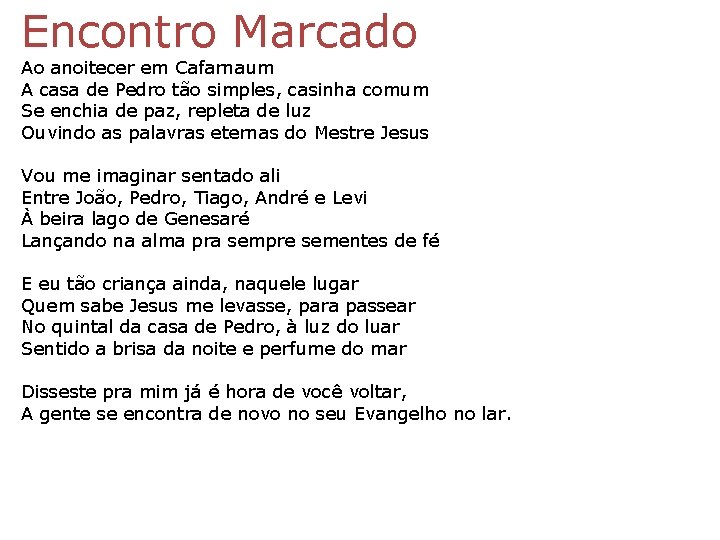 Encontro Marcado Ao anoitecer em Cafarnaum A casa de Pedro tão simples, casinha comum