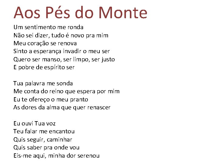 Aos Pés do Monte Um sentimento me ronda Não sei dizer, tudo é novo Aos Pés do Monte Um sentimento me ronda Não sei dizer, tudo é novo