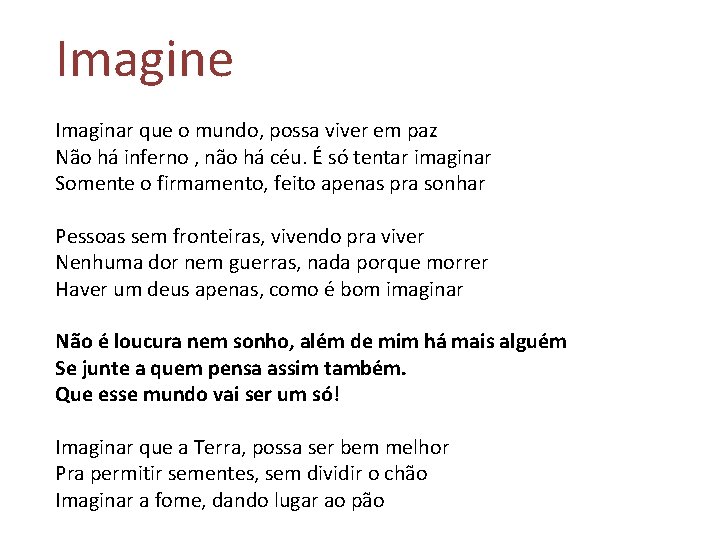 Imagine Imaginar que o mundo, possa viver em paz Não há inferno , não