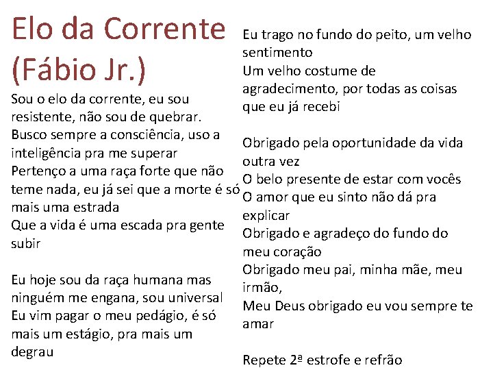 Elo da Corrente Eu trago no fundo do peito, um velho sentimento Um velho