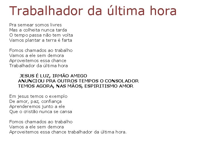 Trabalhador da última hora Pra semear somos livres Mas a colheita nunca tarda O