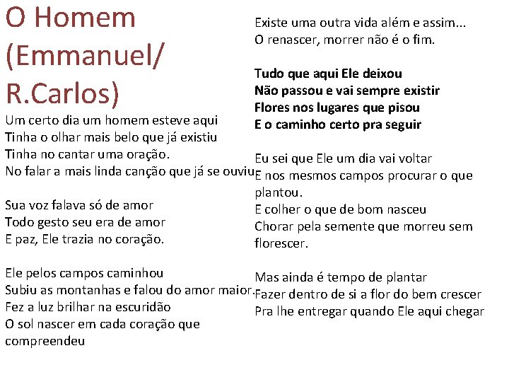 O Homem (Emmanuel/ R. Carlos) Existe uma outra vida além e assim. . .