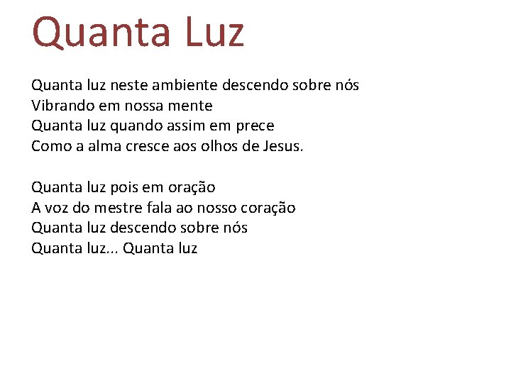 Quanta Luz Quanta luz neste ambiente descendo sobre nós Vibrando em nossa mente Quanta