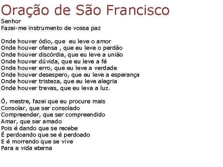 Oração de São Francisco Senhor Fazei-me instrumento de vossa paz Onde Onde houver houver