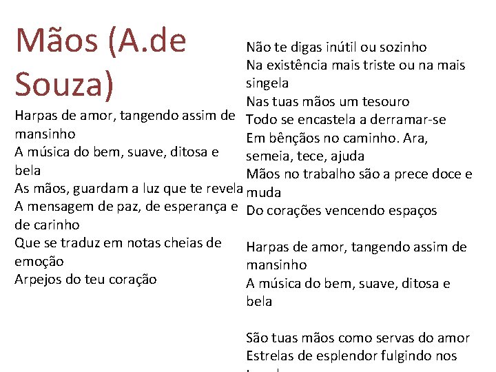 Mãos (A. de Souza) Não te digas inútil ou sozinho Na existência mais triste