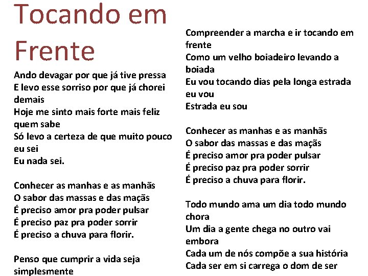 Tocando em Frente Ando devagar por que já tive pressa E levo esse sorriso Tocando em Frente Ando devagar por que já tive pressa E levo esse sorriso