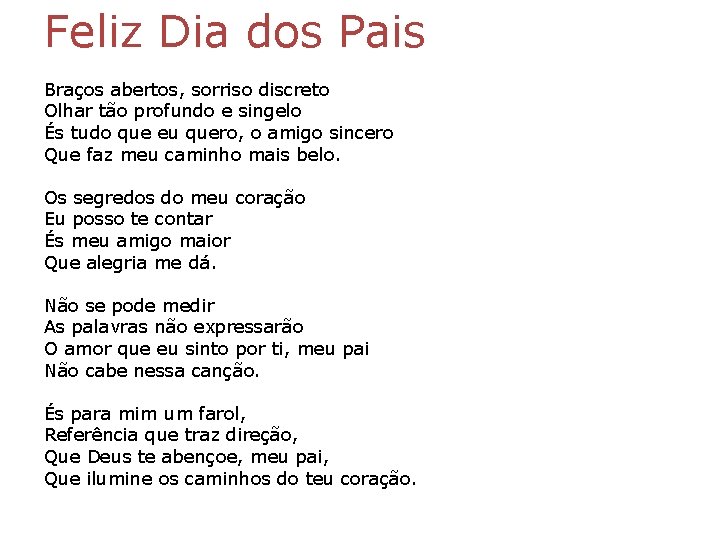 Feliz Dia dos Pais Braços abertos, sorriso discreto Olhar tão profundo e singelo És