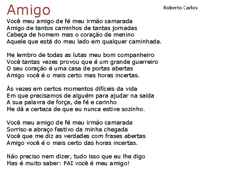 Amigo Você meu amigo de fé meu irmão camarada Amigo de tantos caminhos de