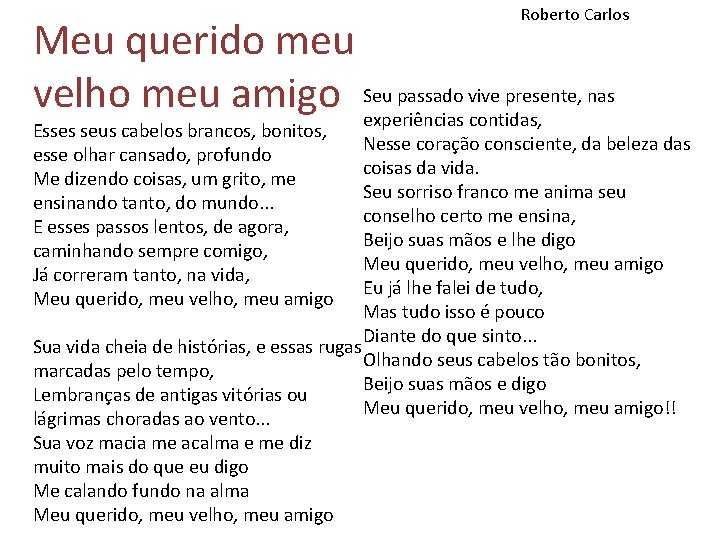 Roberto Carlos Meu querido meu velho meu amigo Seu passado vive presente, nas experiências