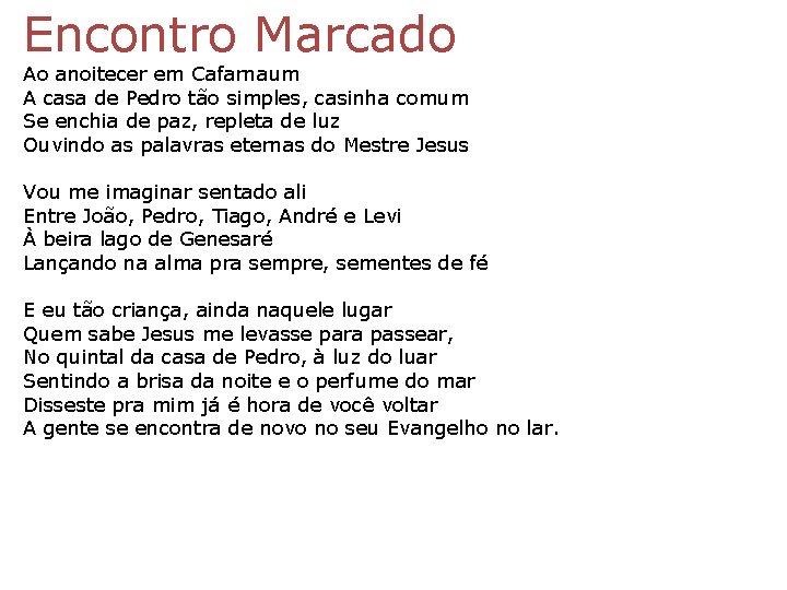 Encontro Marcado Ao anoitecer em Cafarnaum A casa de Pedro tão simples, casinha comum Encontro Marcado Ao anoitecer em Cafarnaum A casa de Pedro tão simples, casinha comum