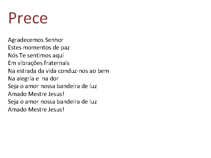 Prece Agradecemos Senhor Estes momentos de paz Nós Te sentimos aqui Em vibrações fraternais