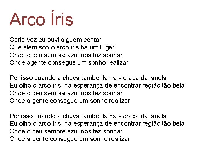 Arco Íris Certa vez eu ouvi alguém contar Que além sob o arco íris