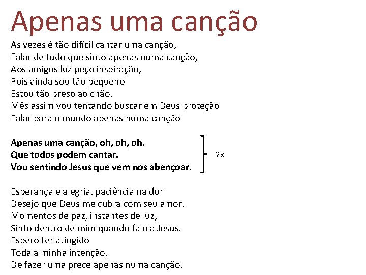 Apenas uma canção Ás vezes é tão difícil cantar uma canção, Falar de tudo Apenas uma canção Ás vezes é tão difícil cantar uma canção, Falar de tudo