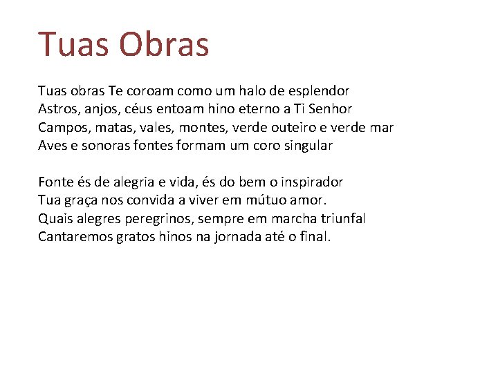 Tuas Obras Tuas obras Te coroam como um halo de esplendor Astros, anjos, céus Tuas Obras Tuas obras Te coroam como um halo de esplendor Astros, anjos, céus