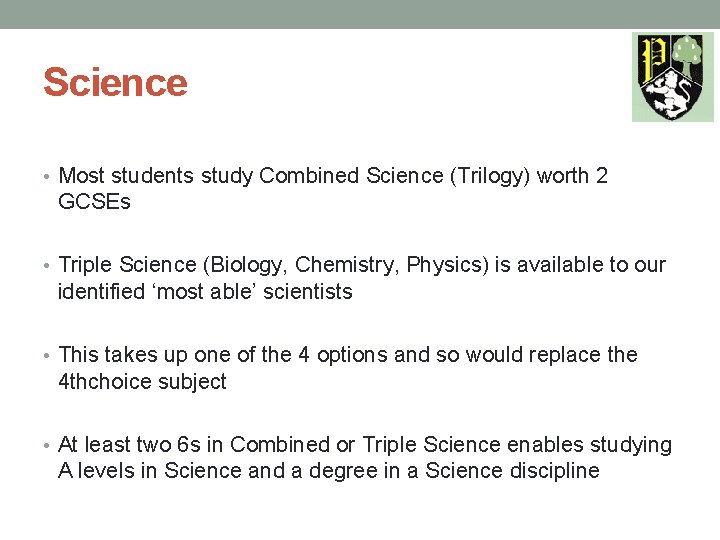 Science • Most students study Combined Science (Trilogy) worth 2 GCSEs • Triple Science