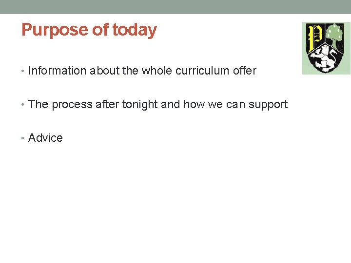 Purpose of today • Information about the whole curriculum offer • The process after