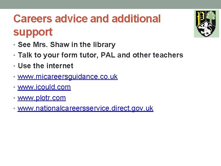 Careers advice and additional support • See Mrs. Shaw in the library • Talk