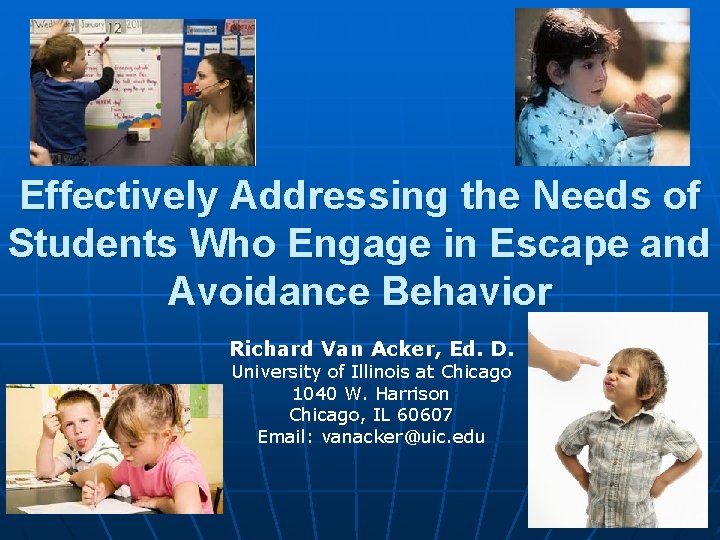 Effectively Addressing the Needs of Students Who Engage in Escape and Avoidance Behavior Richard