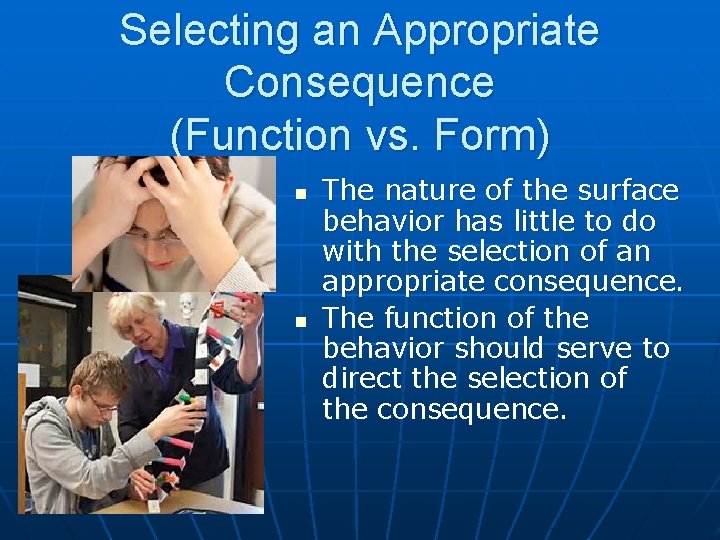 Selecting an Appropriate Consequence (Function vs. Form) n n The nature of the surface