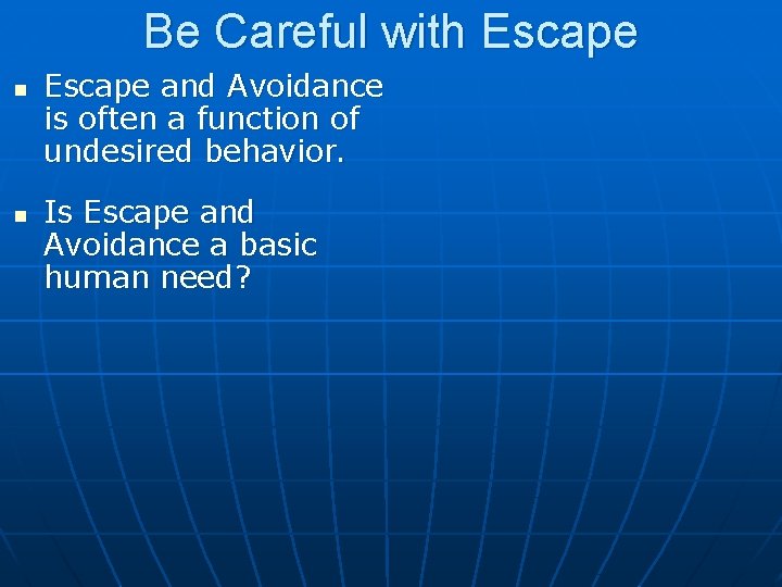 Be Careful with Escape n n Escape and Avoidance is often a function of