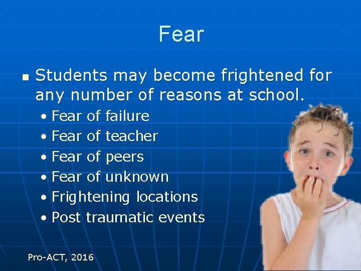 Fear n Students may become frightened for any number of reasons at school. •