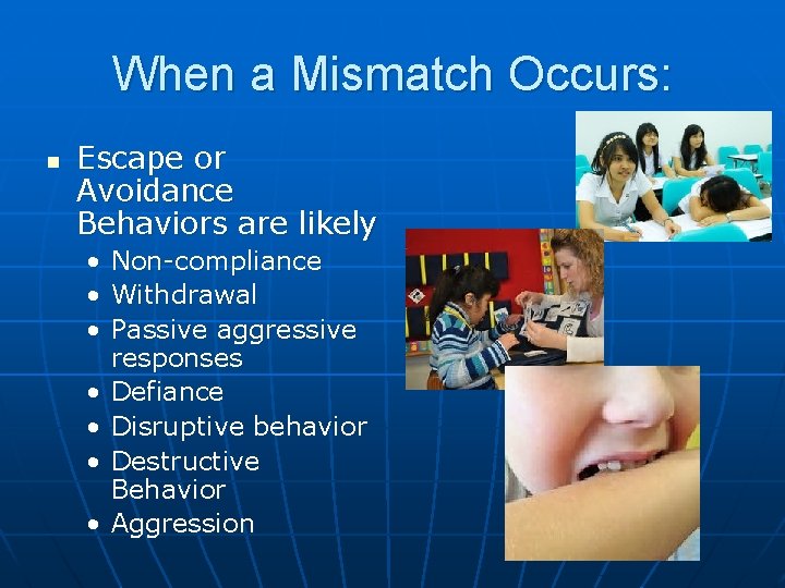 When a Mismatch Occurs: n Escape or Avoidance Behaviors are likely • • Non-compliance