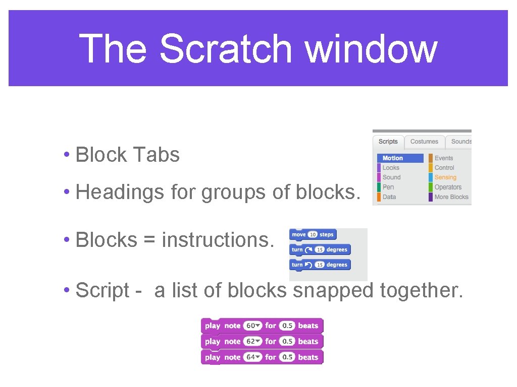 The Scratch window • Block Tabs • Headings for groups of blocks. • Blocks