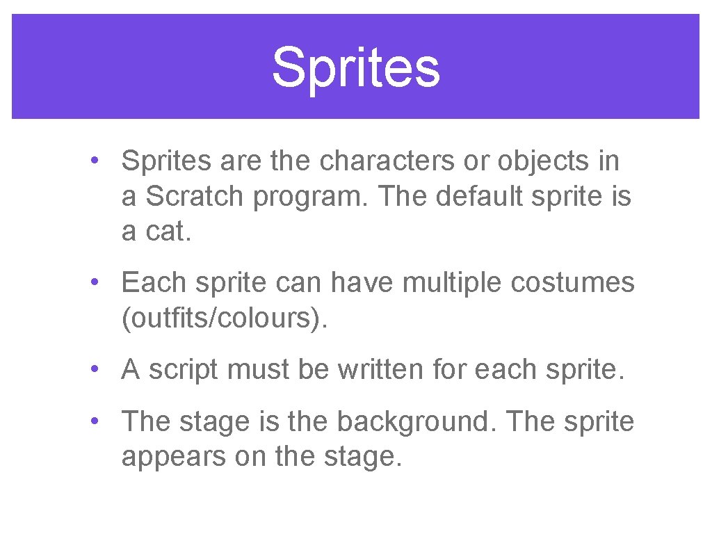 Sprites • Sprites are the characters or objects in a Scratch program. The default