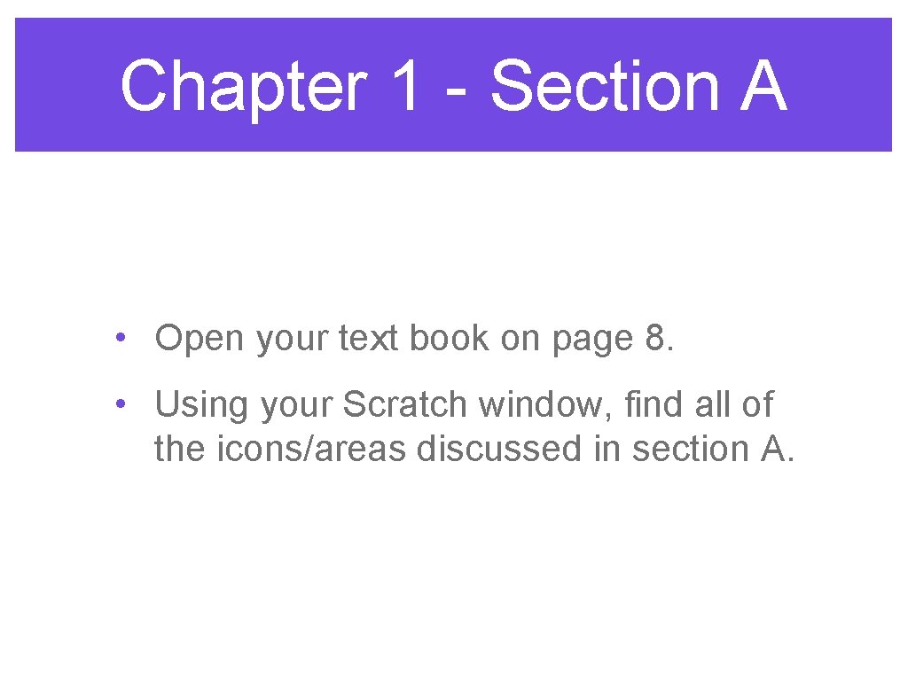 Chapter 1 - Section A • Open your text book on page 8. •