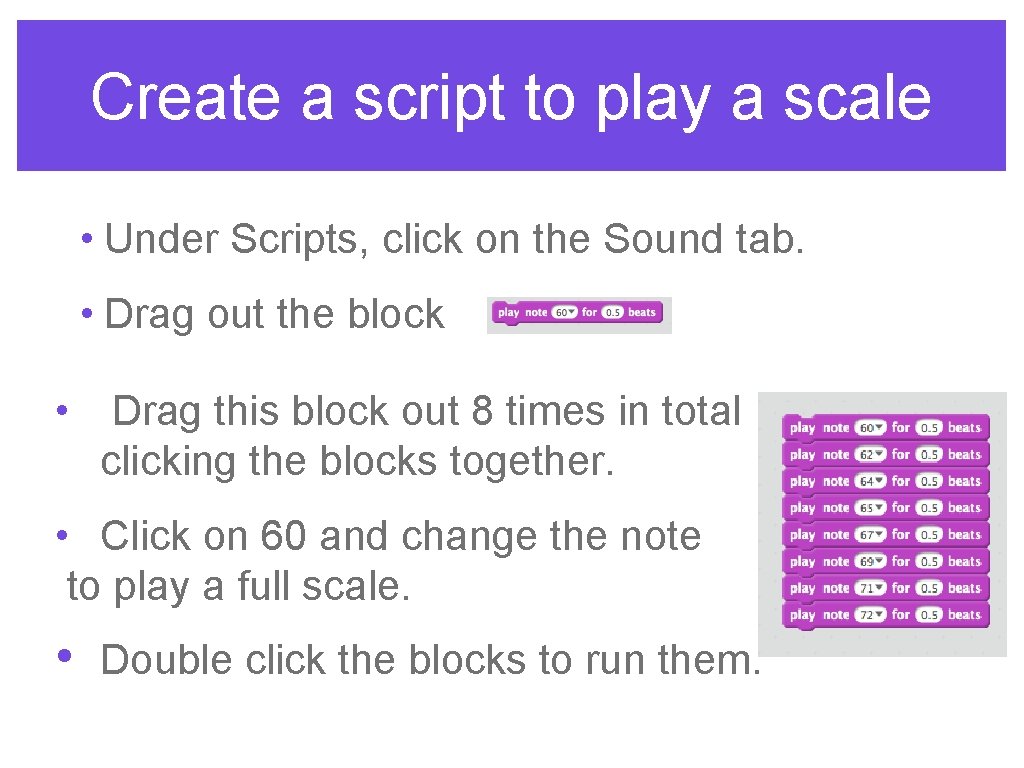 Create a script to play a scale • Under Scripts, click on the Sound