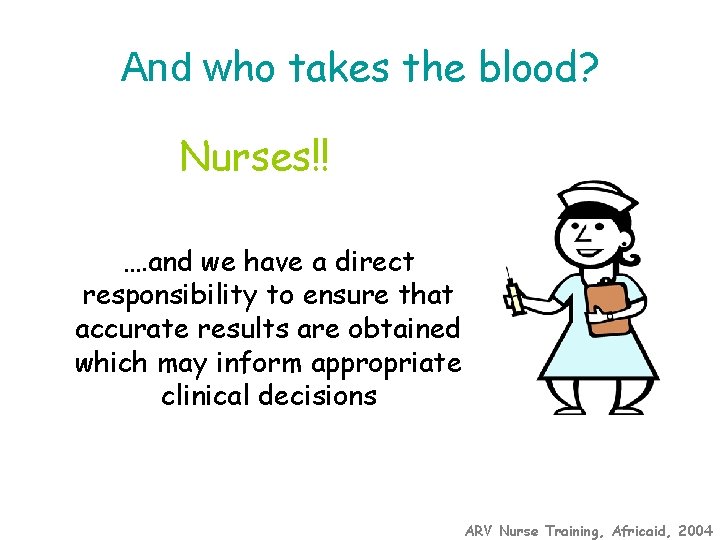 And who takes the blood? Nurses!! …. and we have a direct responsibility to