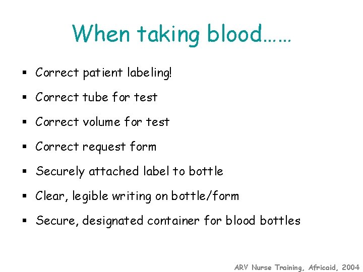 When taking blood…… § Correct patient labeling! § Correct tube for test § Correct