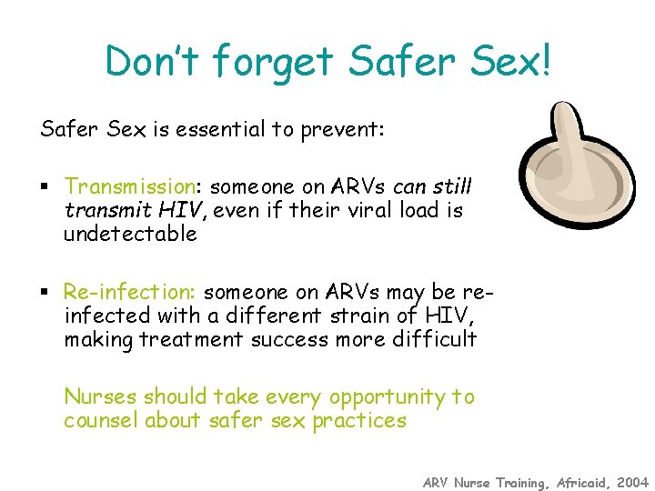 Don’t forget Safer Sex! Safer Sex is essential to prevent: § Transmission: someone on