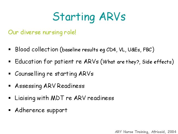 Starting ARVs Our diverse nursing role! § Blood collection (baseline results eg CD 4,