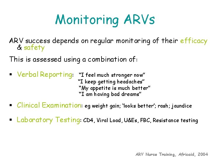 Monitoring ARVs ARV success depends on regular monitoring of their efficacy & safety This