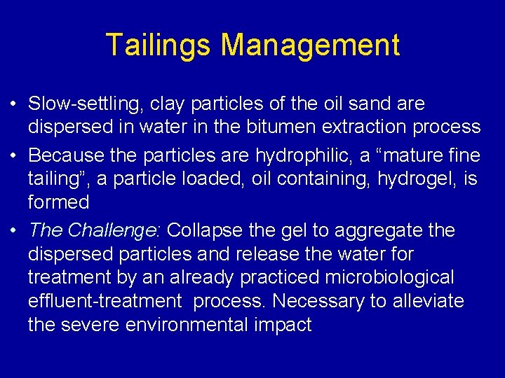 Tailings Management • Slow-settling, clay particles of the oil sand are dispersed in water