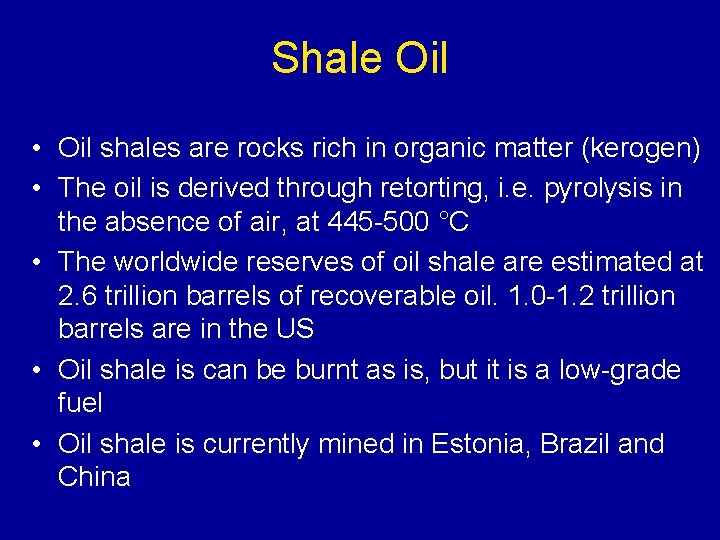 Shale Oil • Oil shales are rocks rich in organic matter (kerogen) • The