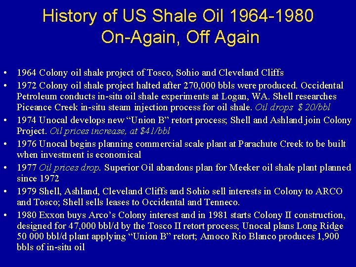 History of US Shale Oil 1964 -1980 On-Again, Off Again • 1964 Colony oil