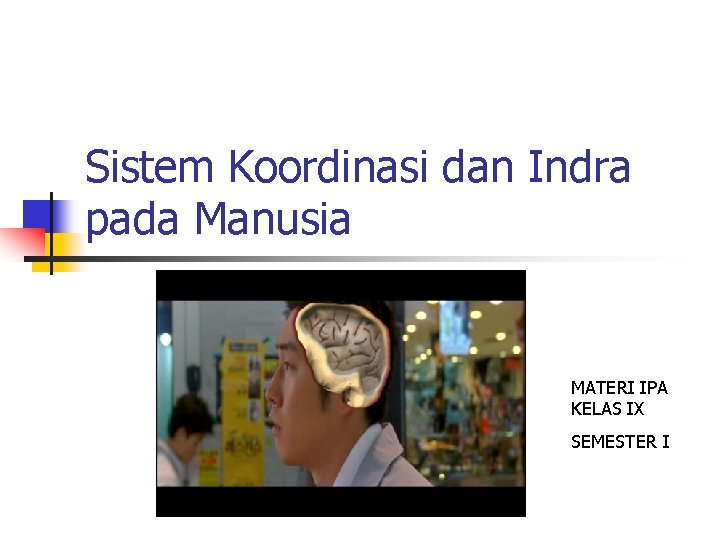 Sistem Koordinasi dan Indra pada Manusia MATERI IPA KELAS IX SEMESTER I 