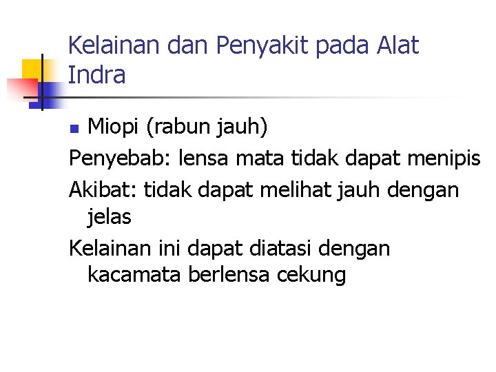 Kelainan dan Penyakit pada Alat Indra Miopi (rabun jauh) Penyebab: lensa mata tidak dapat