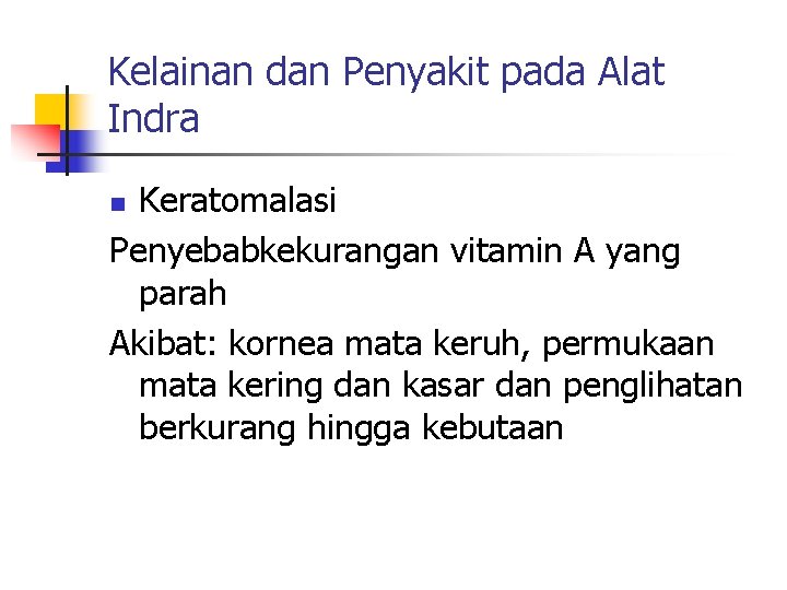 Kelainan dan Penyakit pada Alat Indra Keratomalasi Penyebabkekurangan vitamin A yang parah Akibat: kornea