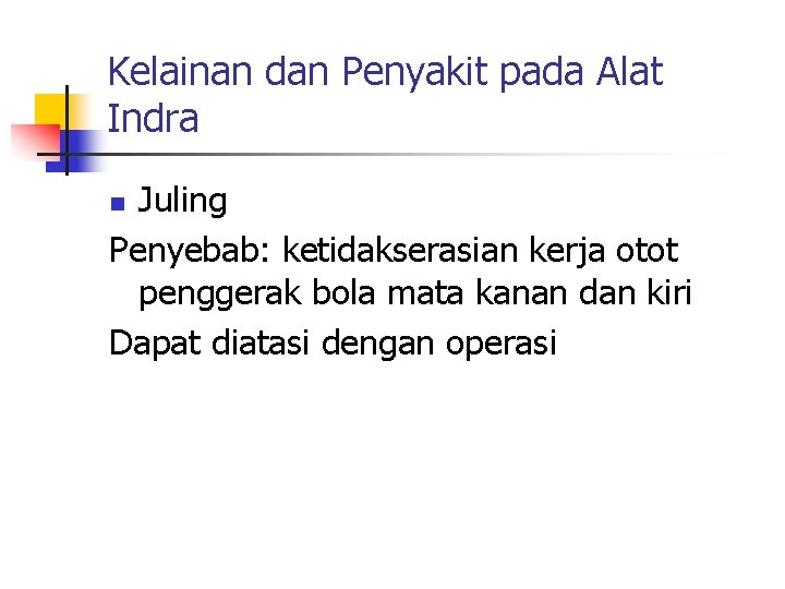 Kelainan dan Penyakit pada Alat Indra Juling Penyebab: ketidakserasian kerja otot penggerak bola mata